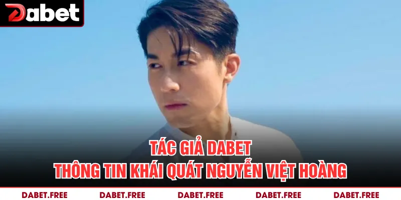 Tác giả Dabet– Thông tin khái quát Nguyễn Việt Hoàng